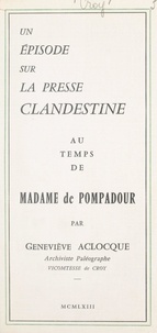 Geneviève Aclocque - Un épisode sur la presse clandestine au temps de Madame de Pompadour.