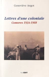 Geneviève Angot - Lettres d'une coloniale - Comores 1934-1968.