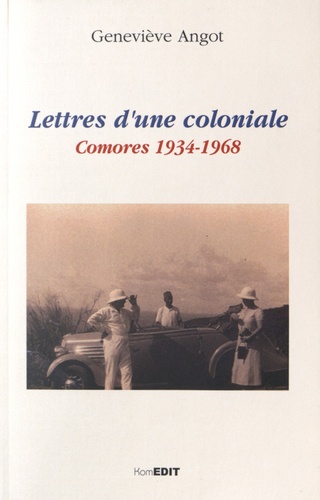 Geneviève Angot - Lettres d'une coloniale - Comores 1934-1968.