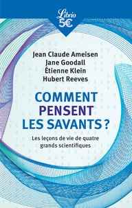 Geneviève Anhoury et Jean-Claude Ameisen - Comment pensent les savants ? - Les leçons de vie de quatre grands scientifiques.