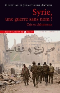 Geneviève Antakli - Syrie, une guerre sans nom ! - Cris et châtiments.