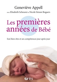 Geneviève Appell - Les premières années de bébé - Son bien-être et ses compétences jour après jour.