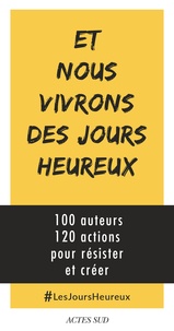 Geneviève Azam et Marie-Odile Bertella-Geffroy - Et nous vivrons des jours heureux - 100 auteurs, 120 actions immédiates pour résister et créer.