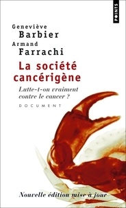Geneviève Barbier et Armand Farrachi - La société cancérigène - Lutte-t-on vraiment contre le cancer ?.