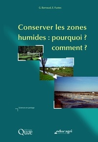 Geneviève Barnaud et Eliane Fustec - Conserver les milieux humides : pourquoi ? comment ?.