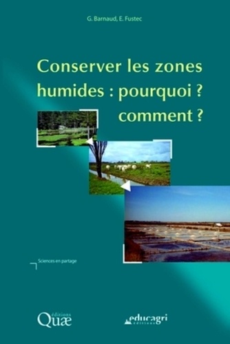 Geneviève Barnaud et Eliane Fustec - Conserver les zones humides : pourquoi ? comment ?.