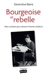 Geneviève Barre - Bourgeoise et rebelle - Mon combat pour devenir femme médecin.