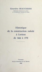 Geneviève Beauchesne - Historique de la construction navale à Lorient, de 1666 à 1770.