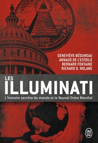 Geneviève Béduneau et Arnaud de L'Estoile - Les Illuminati - L'histoire secrète du monde et le nouvel ordre mondial.
