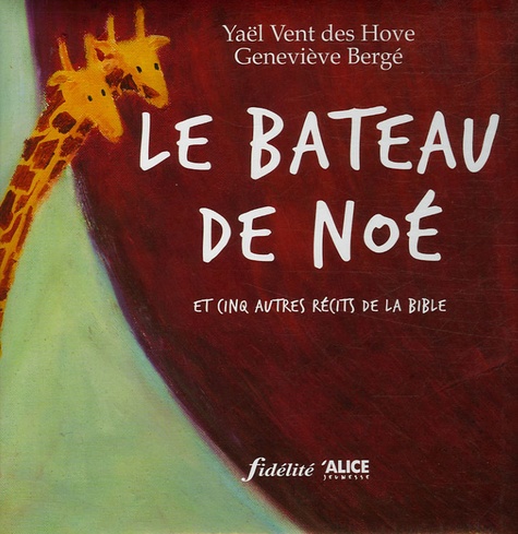 Geneviève Bergé et Yaël Vent des Hove - Le bateau de Noé - Et cinq autres récits de la Bible.