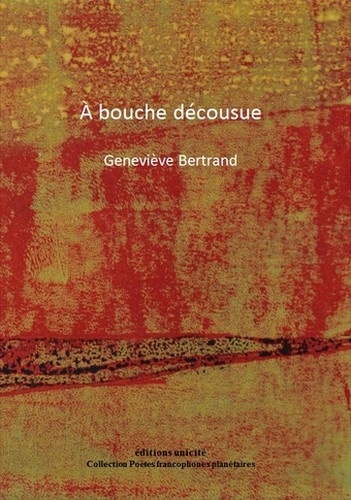 Geneviève Bertrand - A bouche décousue.
