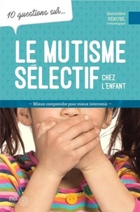 Geneviève Bérubé - 10 questions sur le mutisme selectif chez l'enfant.