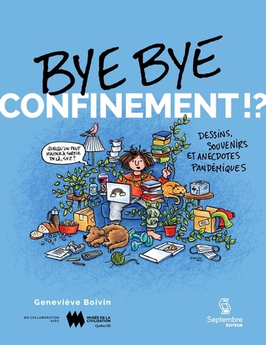 Geneviève Boivin - Bye bye confinement!? - Dessins, souvenirs et anecdotes pandémiques.