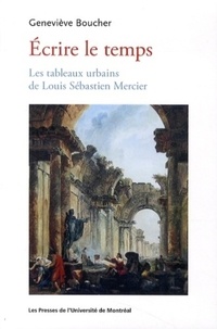 Geneviève Boucher - Ecrire le temps - Les tableaux urbains de Louis Sébastien Mercier.