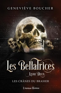 Geneviève Boucher - Les Bellatrices  : Les crânes du brasier.