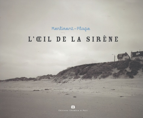 Geneviève Boutry et Rémi Guerrin - Merlimont-Plage, l'oeil de la sirène.