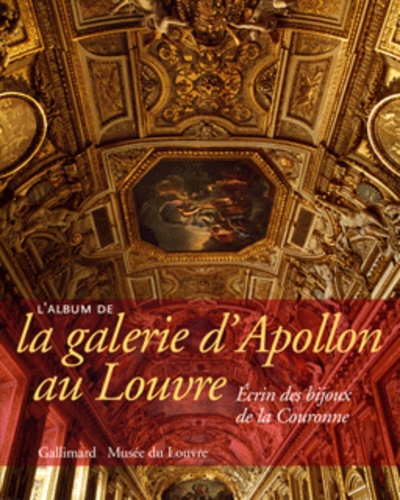 Geneviève Bresc-Bautier - L'album de la galerie d'Apollon au Louvre - Ecrin des bijoux de la Couronne.