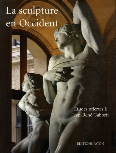 Geneviève Bresc-Bautier et Françoise Baron - La sculpture en Occident - Etudes offertes à Jean-René Gaborit.