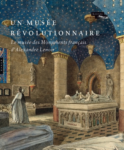 Geneviève Bresc-Bautier et Béatrice de Chancel-Bardelot - Le musée révolutionnaire - Le musée des Monuments français d'Alexandre Lenoir.
