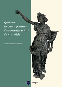 Geneviève Bresc-Bautier - Quelques sculpteurs parisiens de la première moitié du XVIIe siècle.
