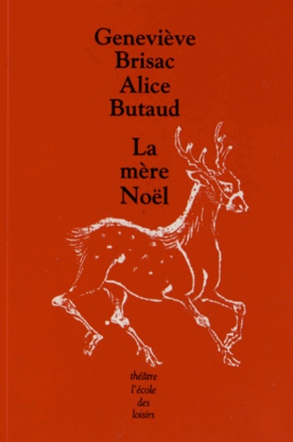 Geneviève Brisac et Alice Butaud - La mère Noël - Une pièce en 3 actes.