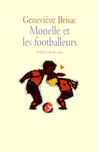 Geneviève Brisac - Monelle Et Les Footballeurs.