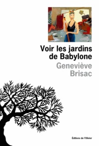 Geneviève Brisac - Voir les jardins de Babylone.