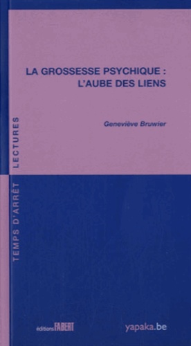 Geneviève Bruwier - La grossesse psychique - L'aube des liens.