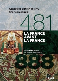 Geneviève Bührer-Thierry et Charles Mériaux - La France avant la France (481-888).