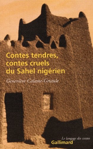 Geneviève Calame-Griaule - Contes Tendres, Contes Cruels Du Sahel Nigerien.