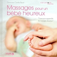 Geneviève-Camille Pascal - Massages pour un bébé heureux.