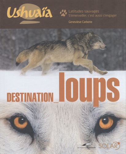 Geneviève Carbone et Françoise Cappelle - Destination loups.