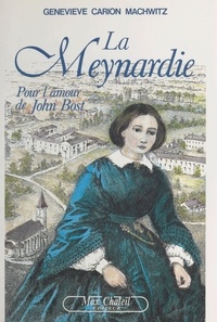 Geneviève Carion-Machwitz - La Meynardie - Pour l'amour de John Bost.
