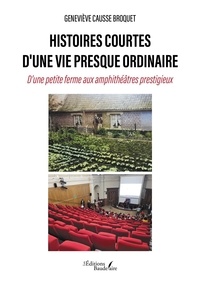 Ebooks téléchargés Histoires courtes d'une vie presque ordinaire - D'une petite ferme aux amphithéâtres prestigieux par in French