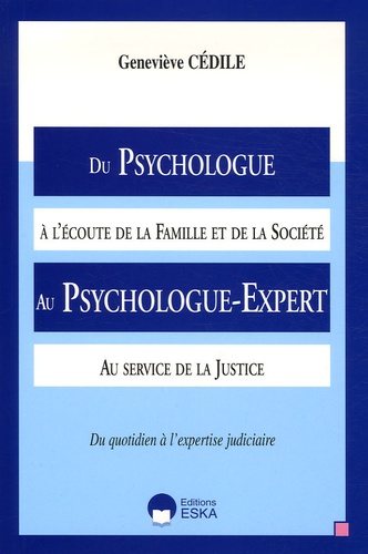 Geneviève Cédile - Du Psychologue à l'écoute de la Famille et de la Société Au Psychologue-Expert au service de la Justice.