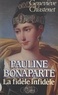 Geneviève Chastenet - Pauline Bonaparte - La fidèle infidèle.