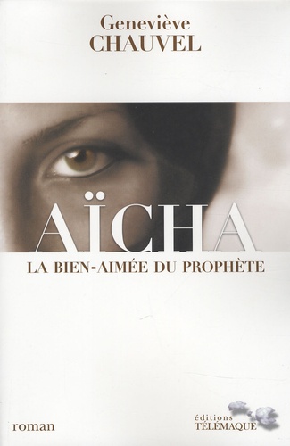 Geneviève Chauvel - Aïcha - La bien-aimée du prophète.