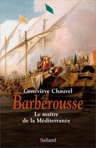 Geneviève Chauvel - Barberousse - Le maître de la Méditerranée.