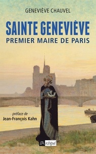 Geneviève Chauvel - Sainte Geneviève, premier Maire de Paris.