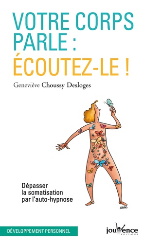 Geneviève Choussy Desloges - Votre corps parle : écoutez-le ! - Dépasser la somatisation par l'auto-hypnose.