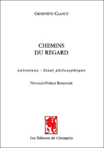 Geneviève Clancy - Chemins du regard - Entretiens - Essai philosophique.