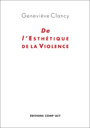 Geneviève Clancy - De l'Esthétique de la Violence.