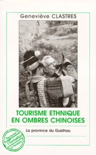 Geneviève Clastres - Tourisme Ethnique En Ombres Chinoises. La Province Du Guizhou.