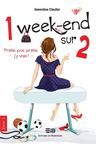 Geneviève Cloutier - 1 week-end sur 2  : 1 week-end sur 2 - Tome 2 - Prête, pas prête, j'y vais !.