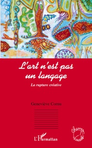 Geneviève Cornu - L'art n'est pas un langage - La rupture créative.