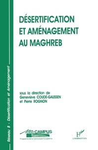 Geneviève Coudé-Gaussen - Desertification Et Amenagement Au Maghreb.