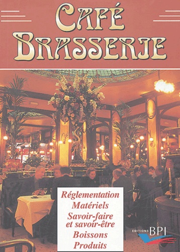 Geneviève Czapiewski et Patrick Wuillai - Café Brasserie - Réglementation, matériels, Savoir-faire et savoir-être, Boissons, Produits.