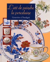 Geneviève d' Andigne - L'art de peindre la porcelaine.