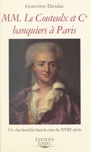Geneviève Daridan - MM. Le Couteulx et Cie, banquiers à Paris - Un clan familial dans la crise du XVIIIe siècle.