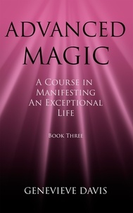  Genevieve Davis - Advanced Magic: A Course in Manifesting an Exceptional Life (Book 3) - A Course in Manifesting, #3.